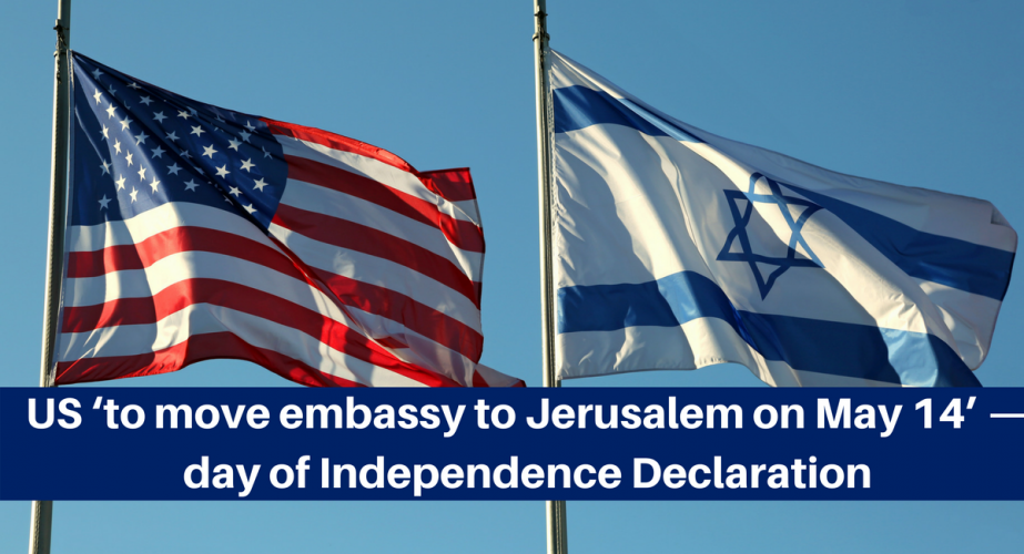 This image has an empty alt attribute; its file name is US-‘to-move-embassy-to-Jerusalem-on-May-14u2019-—-day-of-Independence-Declaration-923x500.png